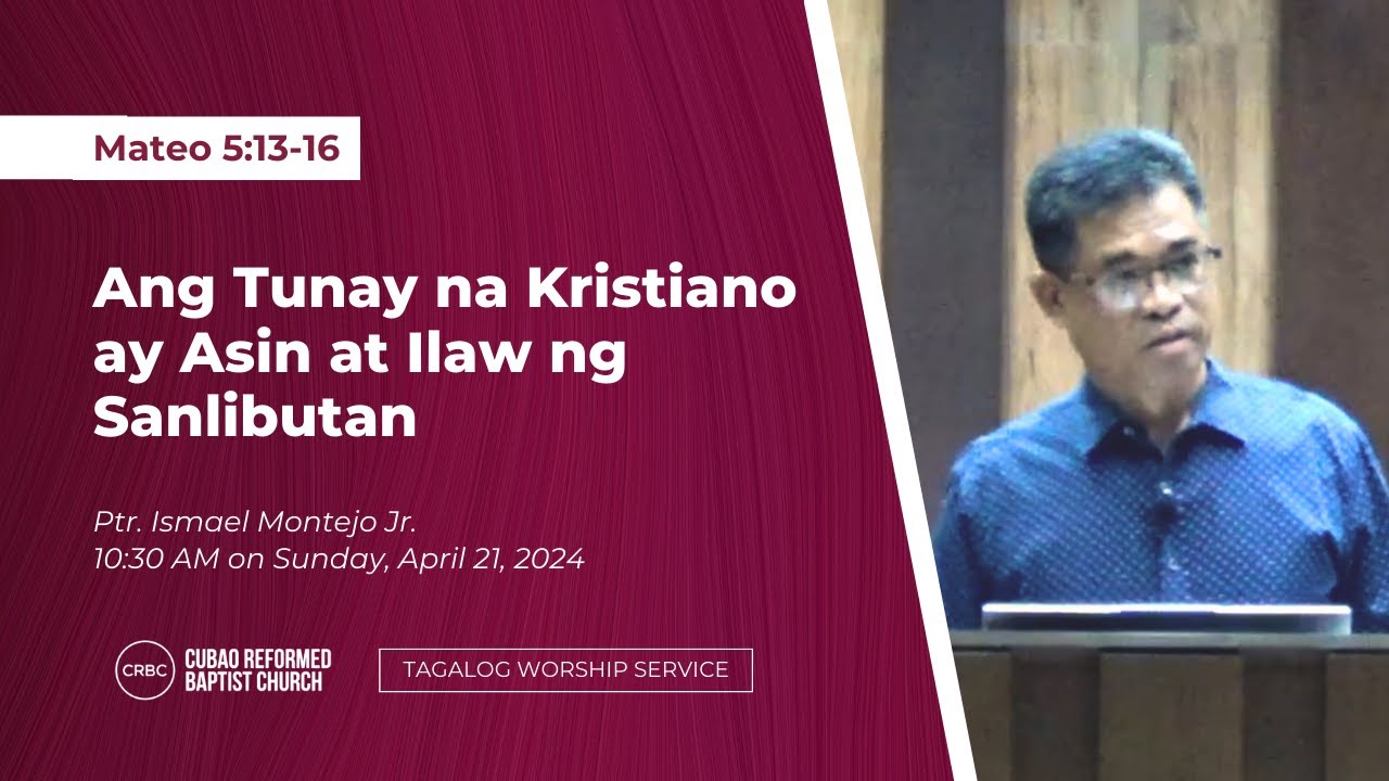 Ptr. Ismael Montejo Jr. - “Ang Tunay na Kristiano ay Asin at Ilaw ng Sanlibutan”  Mateo 5:13-16