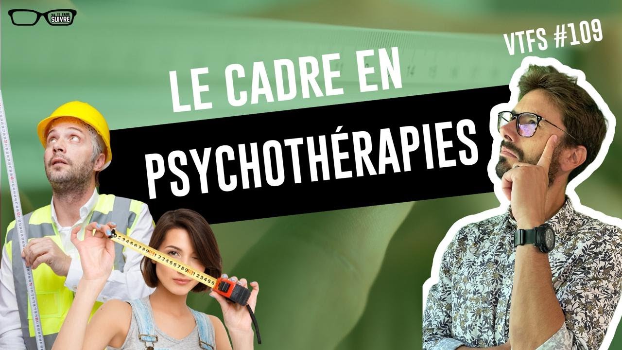 Pourquoi le CADRE de PSYCHOTHÉRAPIE ??? VTFS109 - Psychologie