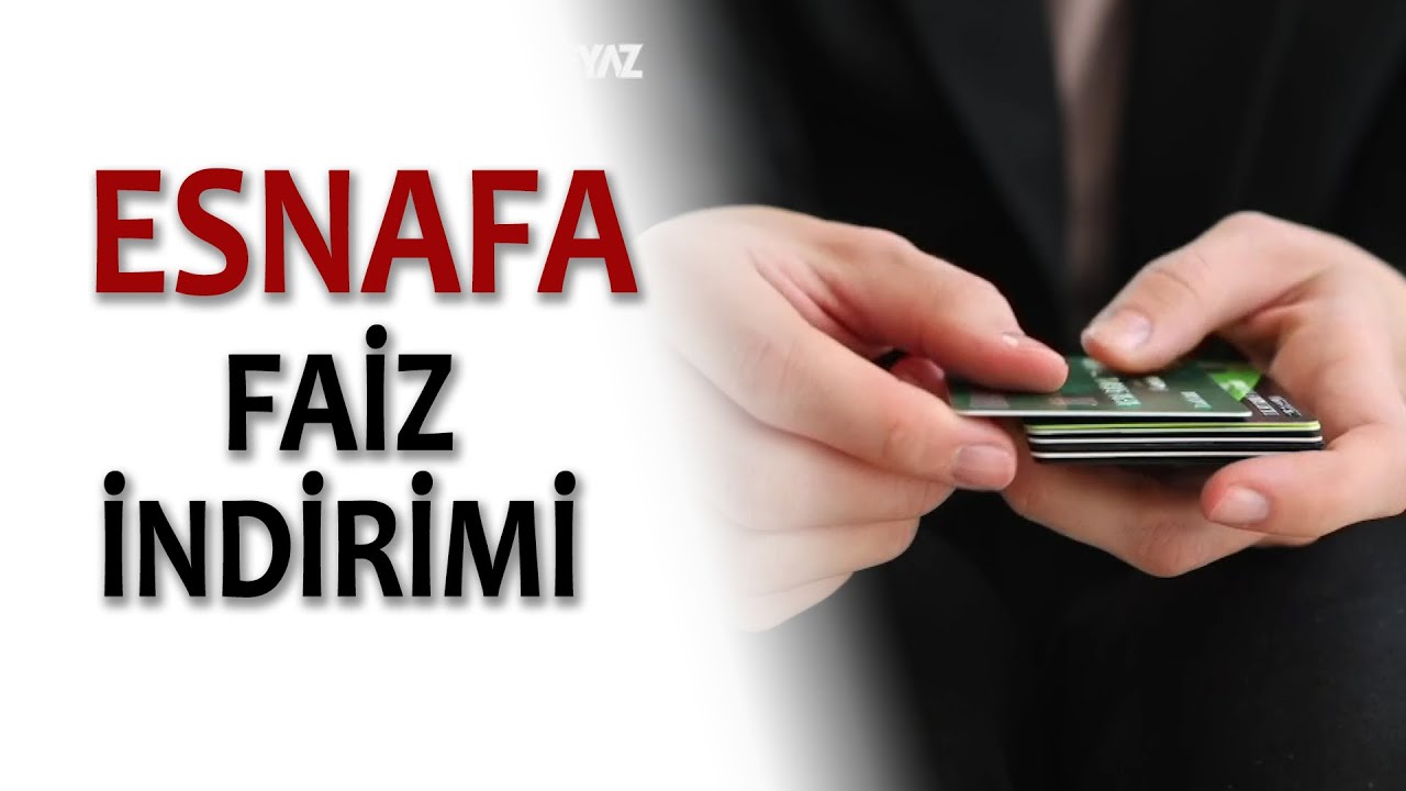 ESNAF KREDİLERİNE FAİZ İNDİRİMİ GELİYOR