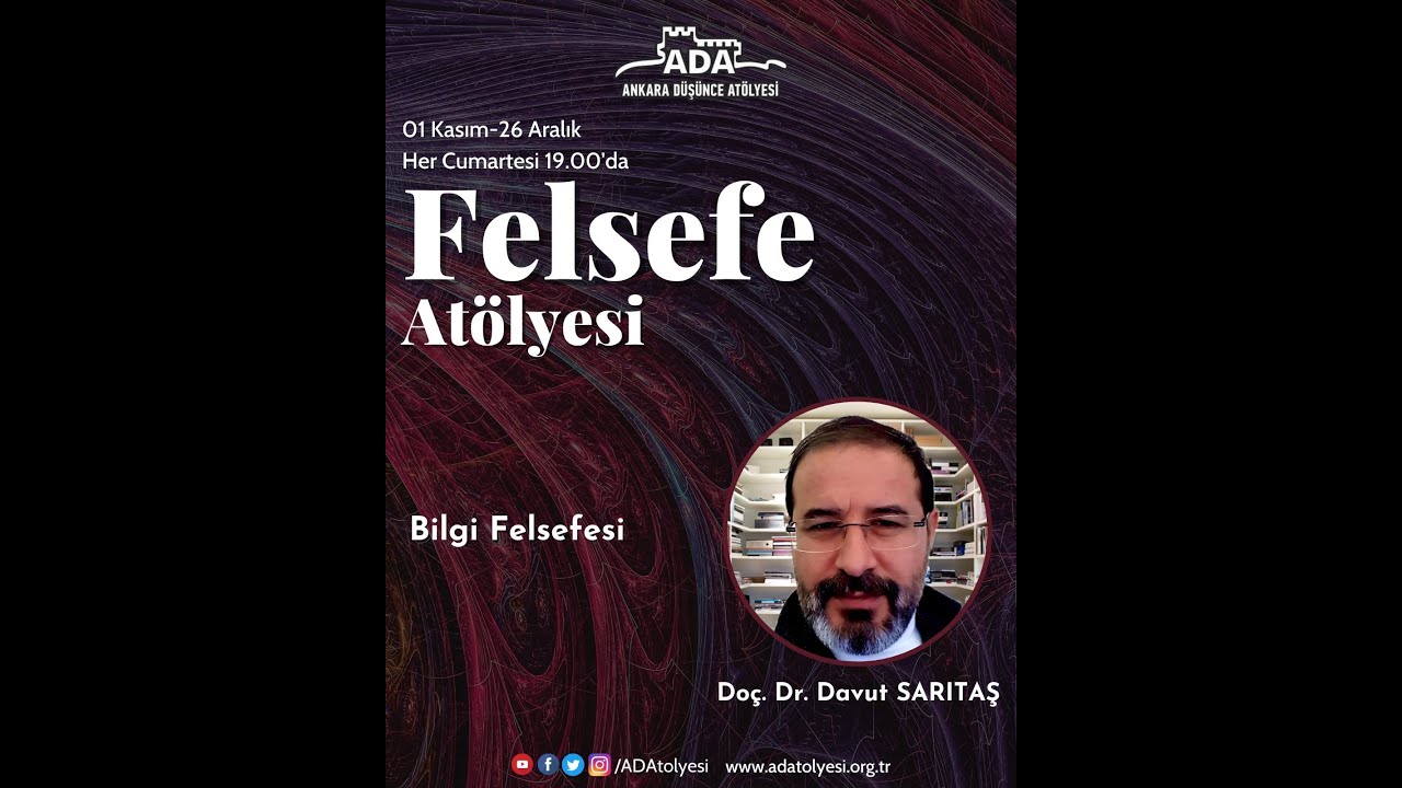 ADA 2021 Güz Dönemi Felsefe Atölyesi-Bilgi Felsefesi- Doç Dr Davut SARITAŞ