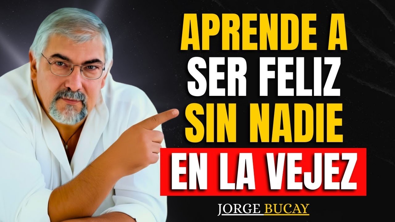 9 Claves para Ser Feliz y Autónomo en la Vejez, Sin Necesitar a NADIE | Jorge Bucay