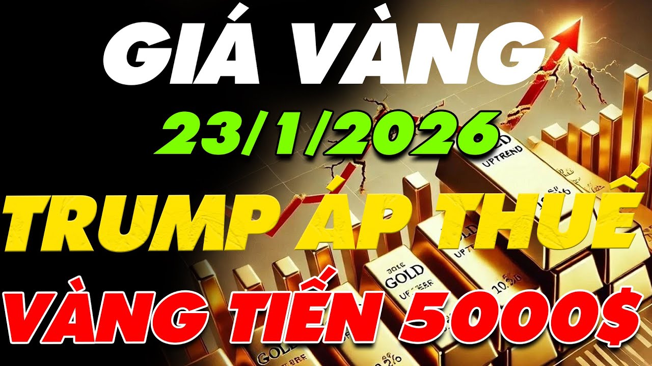 PHÂN TÍCH XU HƯỚNG GIÁ VÀNG HÔM NAY NGÀY:23/1/2026 TT.TRUMP LẠI ÁP THUẾ MẠNH,VÀNG TIẾN GẦN MỐC 5000$