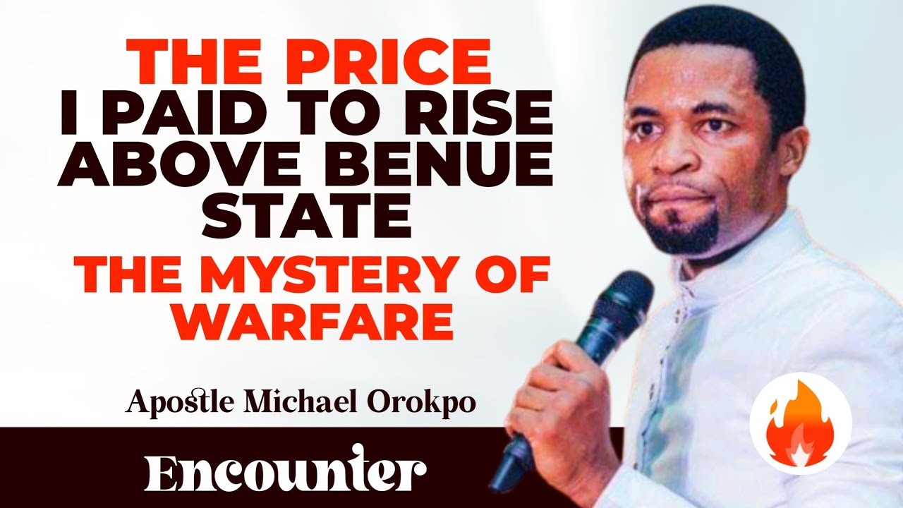 THE PRICE I PAID TO RISE ABOVE BENUE STATE | THE MYSTERY OF WARFARE | APOSTLE MICHAEL OROKPO