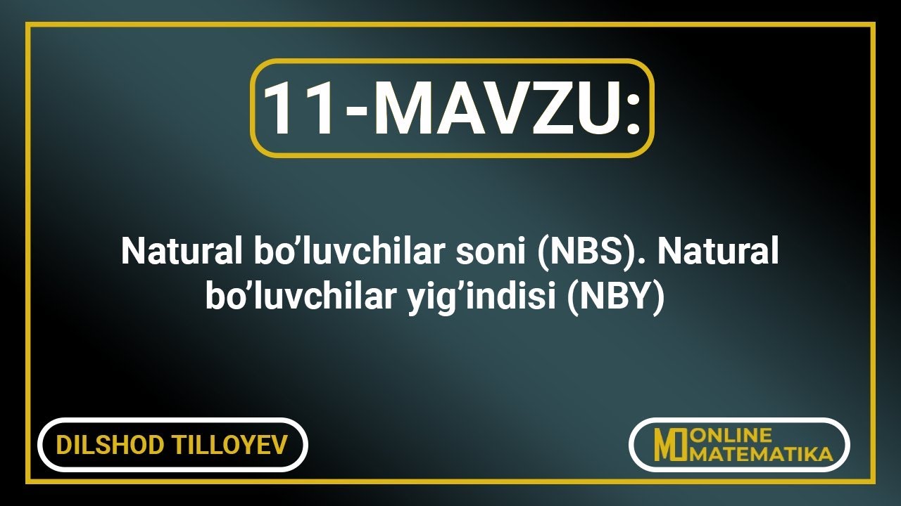 11-mavzu: Natural boʻluvchilar soni(NBS). Natural boʻluvchilar yigʻindisi (NBY)