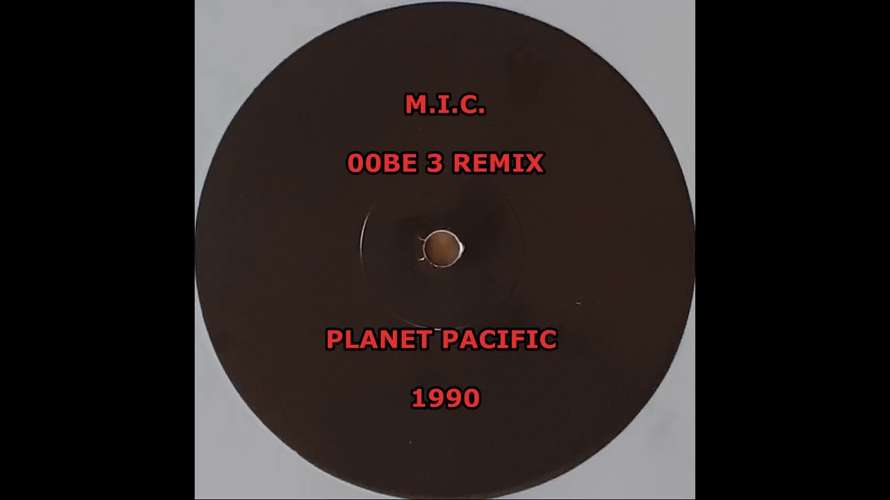 M.I.C. - OOBE 3 REMIX - PLANET PACIFIC - 1990