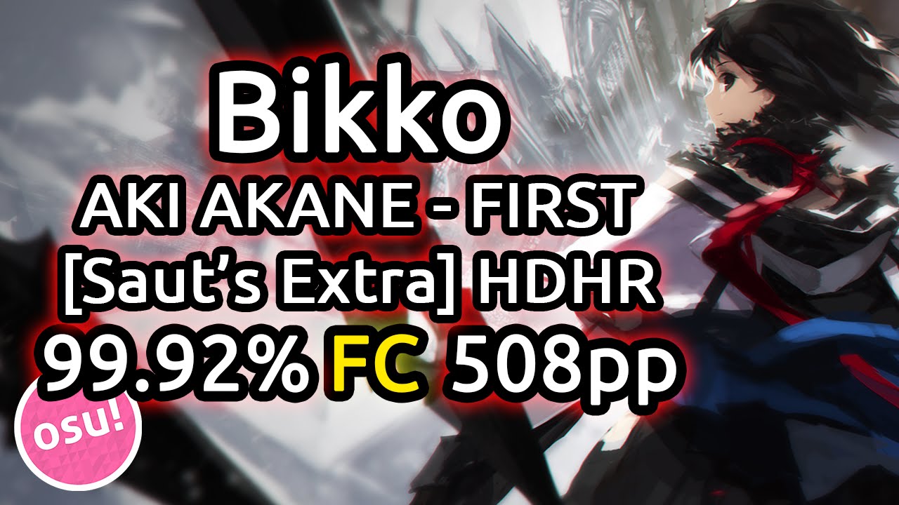 Bikko | AKI AKANE - FIRST [Saut's Extra] | HDHR 99.92% FC 508pp | Live Spectate