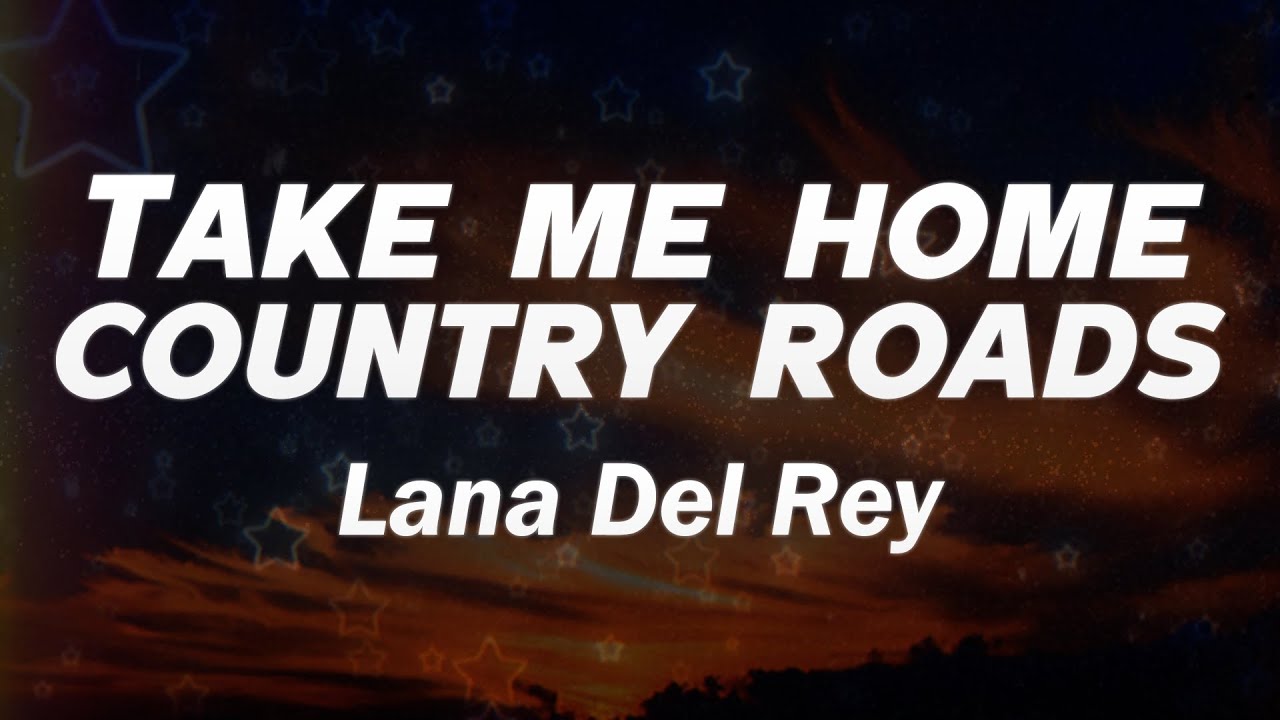 Lana Del Rey - Take Me Home, Country Roads (Lyrics)