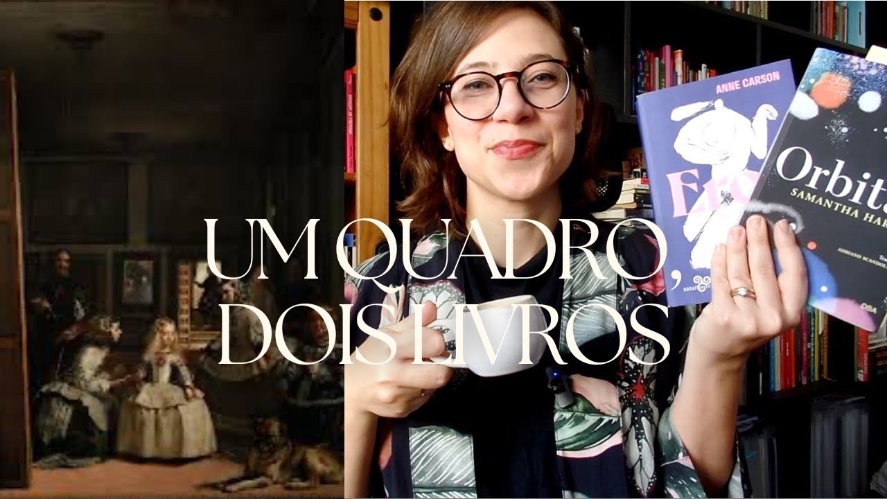 As meninas, de Velázquez + Eros: o doce-amargo (Anne Carson) e Orbital (Samantha Harvey)