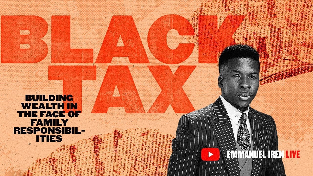 BLACK TAX | BUILDING WEALTH IN THE FACE OF FAMILY RESPONSIBILITIES