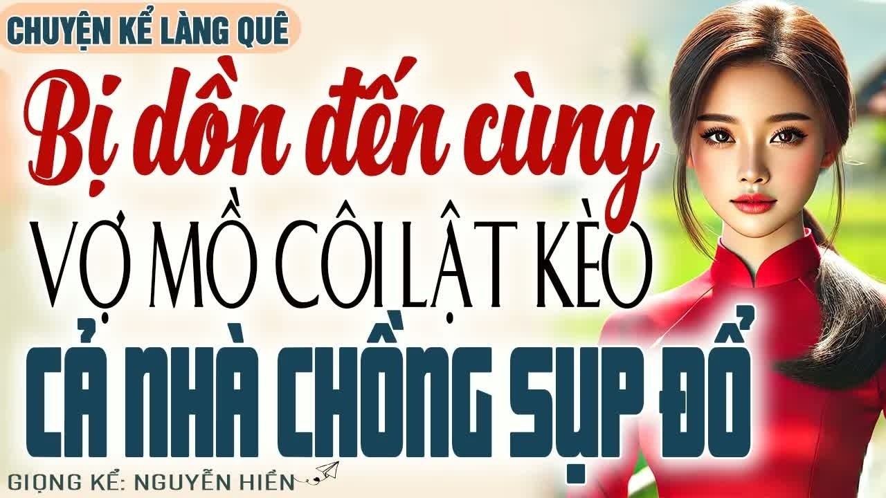 Khi bị dồn vào đường cùng, cô vợ mồ côi lật ngược tình thế, toàn bộ hành động khiến gia đình chồng