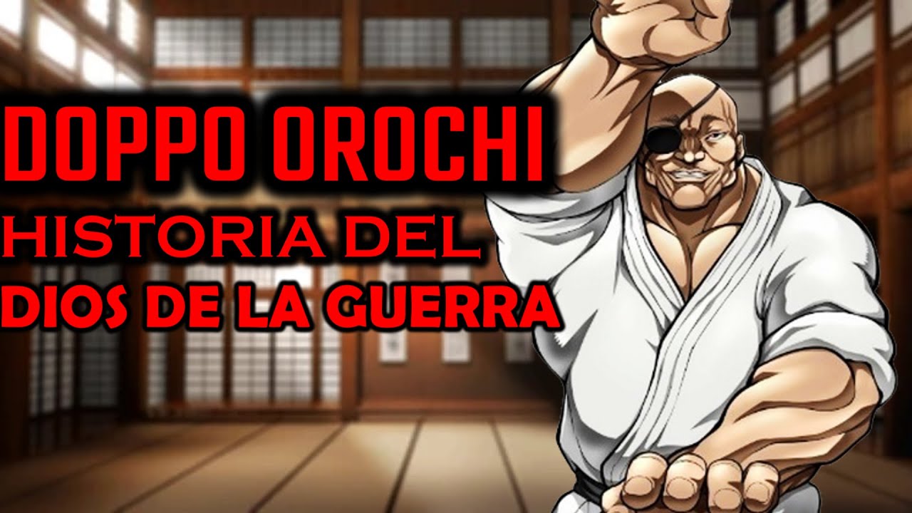 Quien es DOPPO OROCHI? Historia del dios de la guerra de Baki Hanma.
