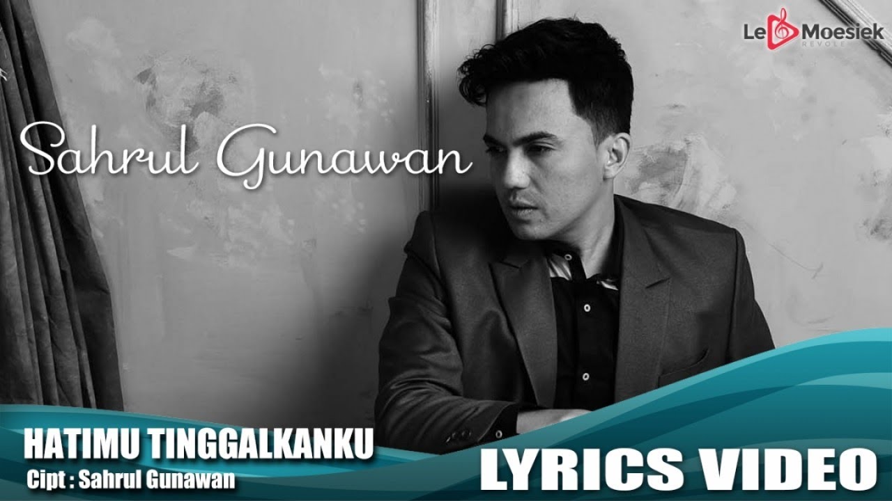 Sahrul Gunawan - Hatimu Tinggalkan Ku (Official Lyrik Video)