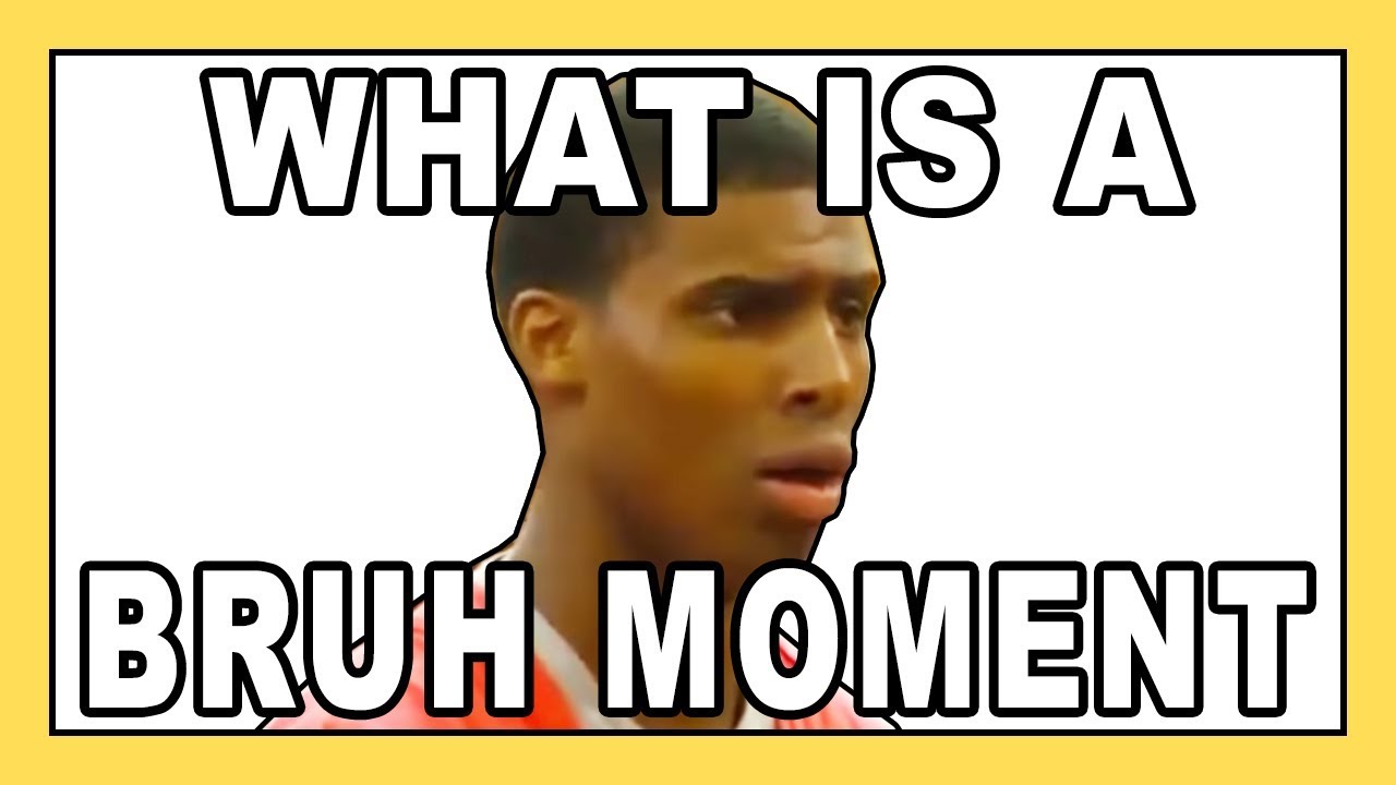 How to Determine a Bruh Moment