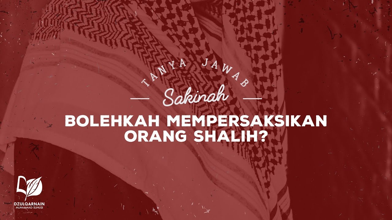 Bolehkah Mempersaksikan Orang Shalih?