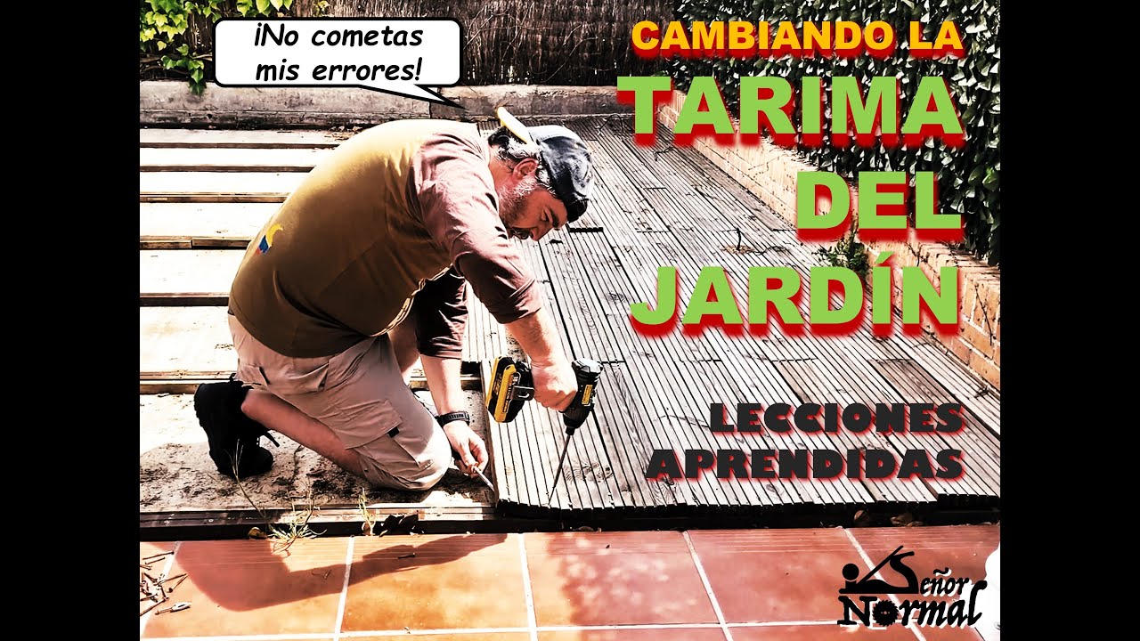 Cambiando la tarima del jard&iacute;n. &iexcl;Aprende de mis errores!