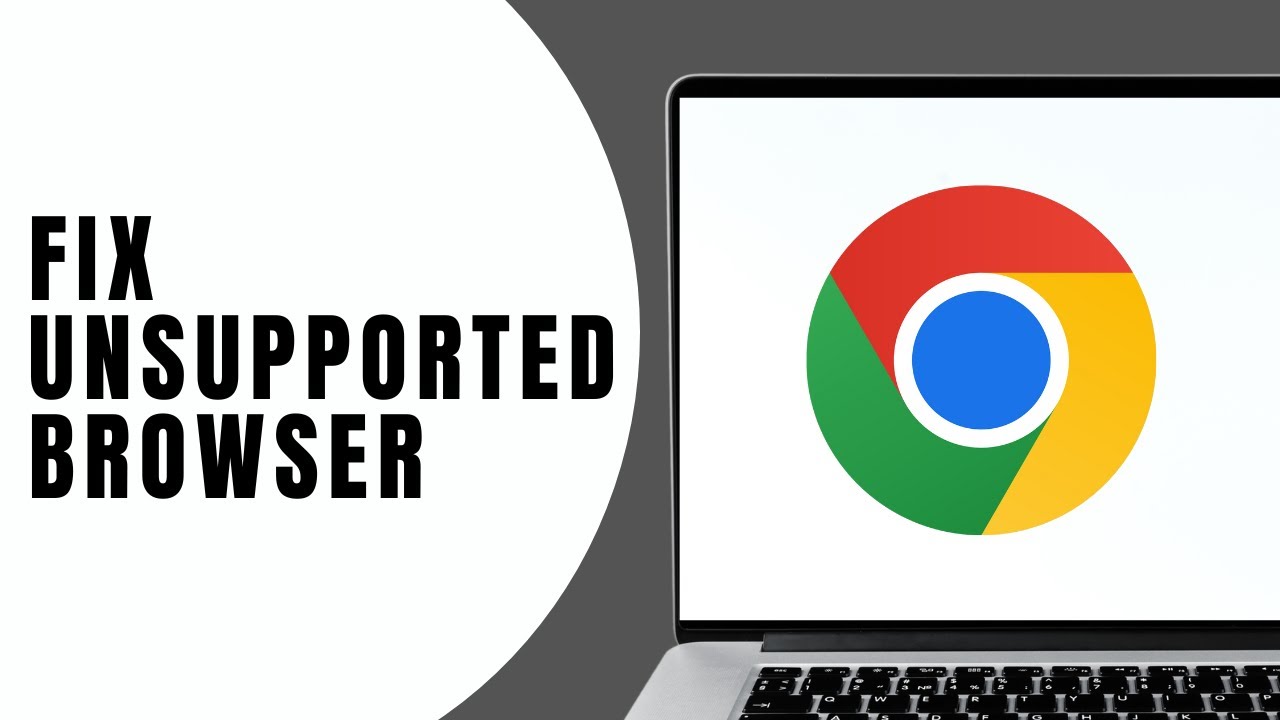 How to Fix Unsupported Browser Error on Chrome | Quick Fix Guide