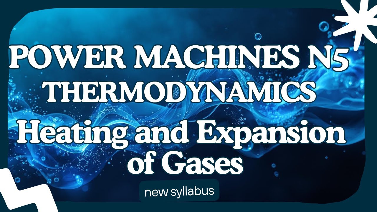 Power Machines N5 Heating and Expansion of Gases - Thermodynamics @mathszoneafricanmotives