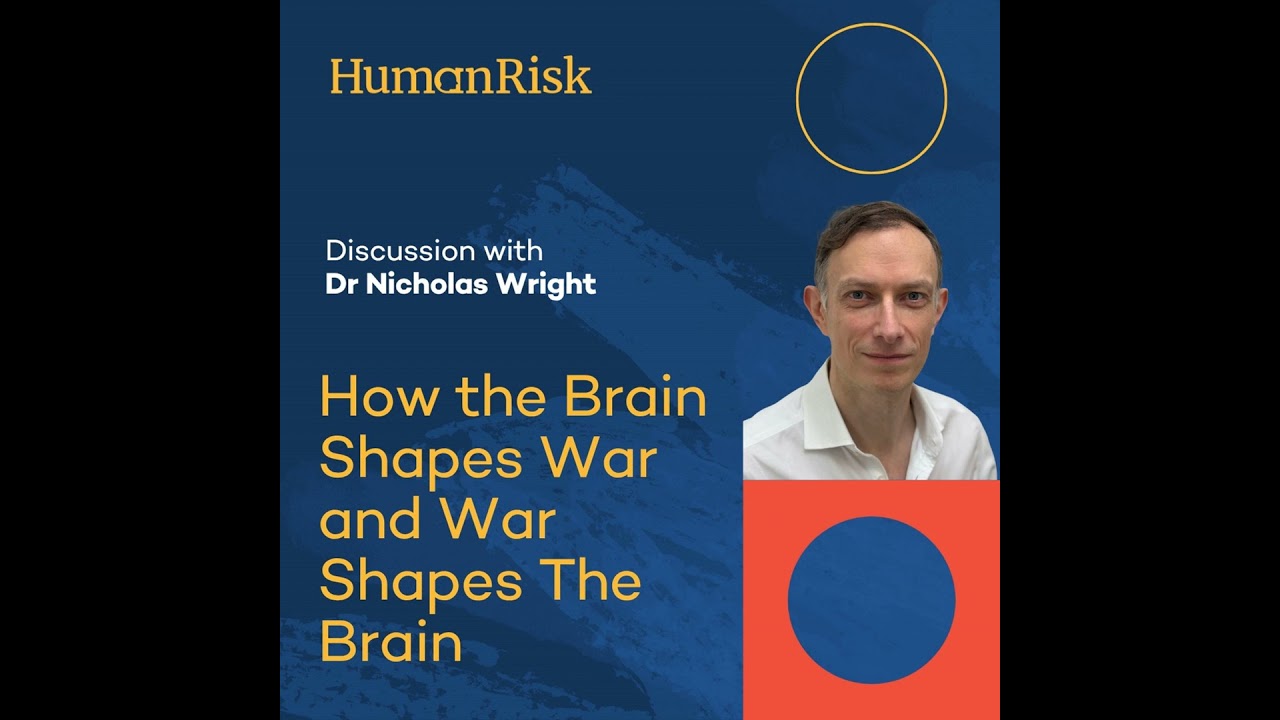 Dr Nicholas Wright on How the Brain Shapes War and War Shapes The Brain