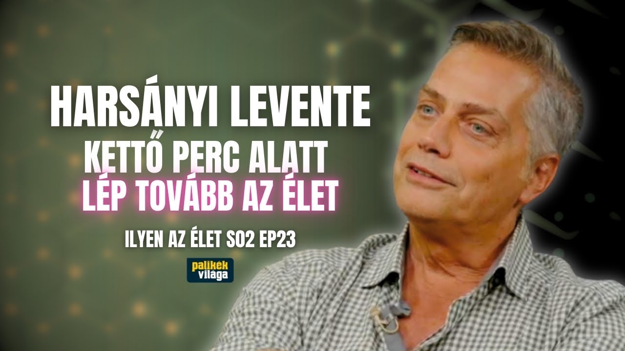 HARSÁNYI LEVENTE: KETTŐ PERC ALATT LÉP TOVÁBB AZ ÉLET | Ilyen az élet | Palikék Világa
