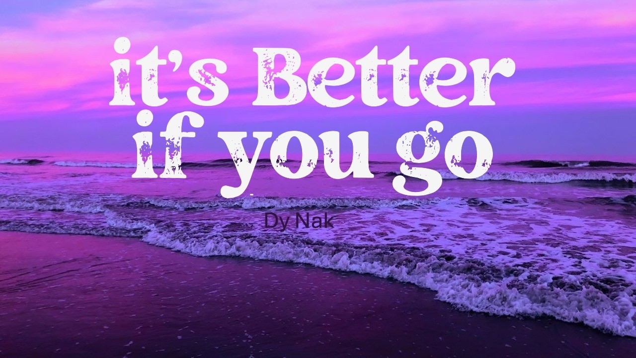 It's better if you go ( Lyrics ) - Dy Nak ( Official song)