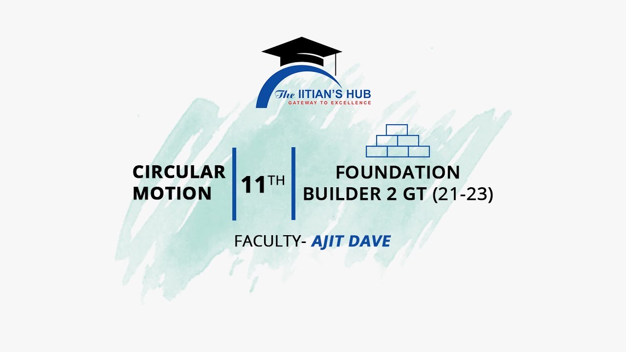 Circular motion,11th,Foundation builder 2 GT (21-23),Date-15-01-2022,By-Ajit Dave