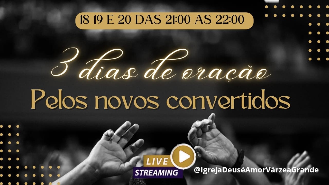 3° DIAS CONSECUTIVO DE ORAÇÃO  ( PELOS NOVOS CONVERDIDOS )