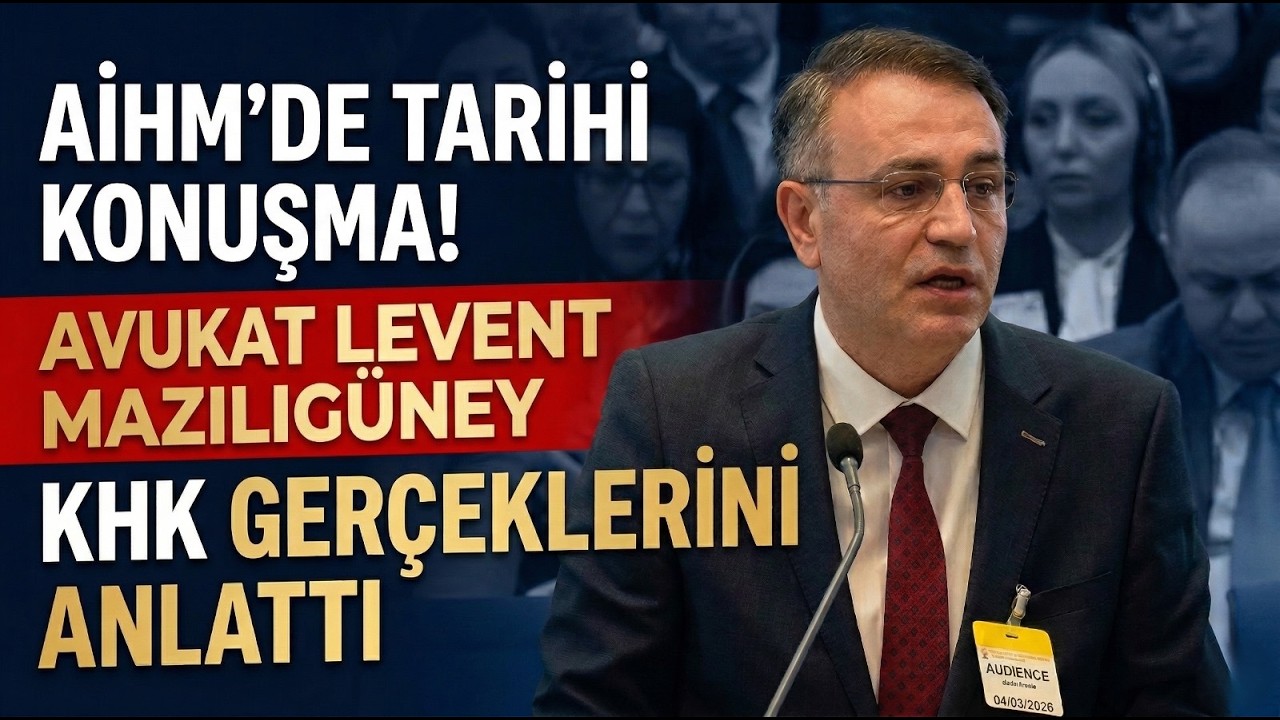 AİHM’DE TARİHİ KONUŞMA! AVUKAT LEVENT MAZILIGÜNEY KHK GERÇEKLERİNİ ANLATTI