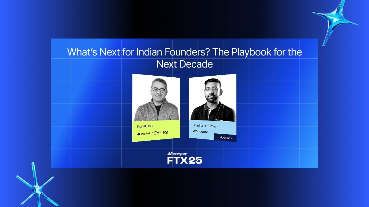 FTX25 | Fireside : What's next for Indian Founders? The Playbook for the Next Decade with Kunal Bahl