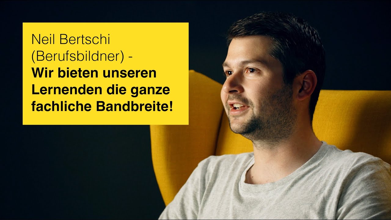 Neil Bertschi - Wir bieten unseren Lernenden die ganze fachliche Bandbreite!