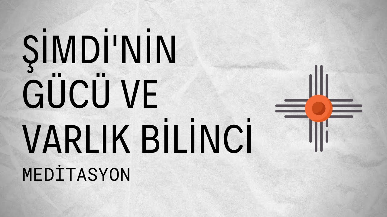 Şimdinin Gücü ve Varlık Bilinci / Meditasyon
