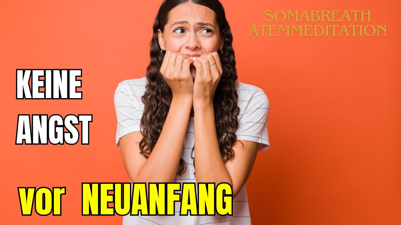 Keine Angst vor Neuanfang - SOMABreath Atemmeditation deutsch