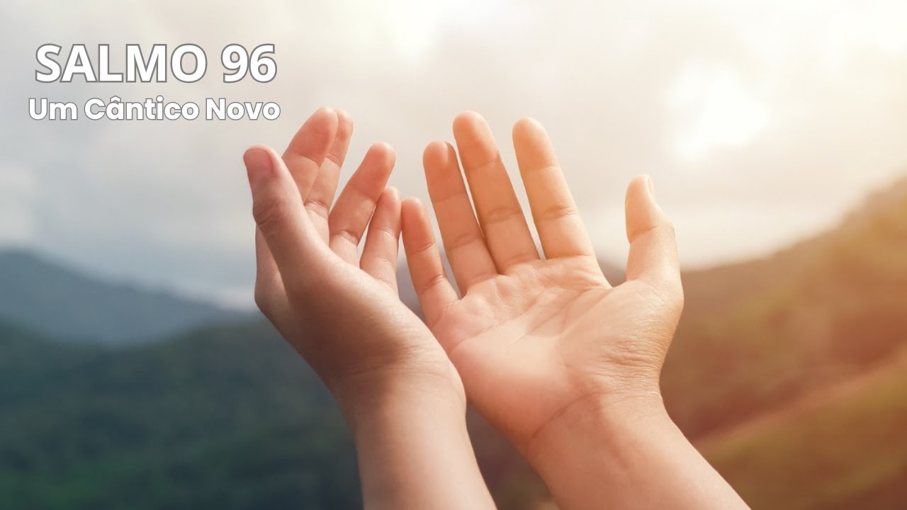 SALMO 96 - Um cântico novo