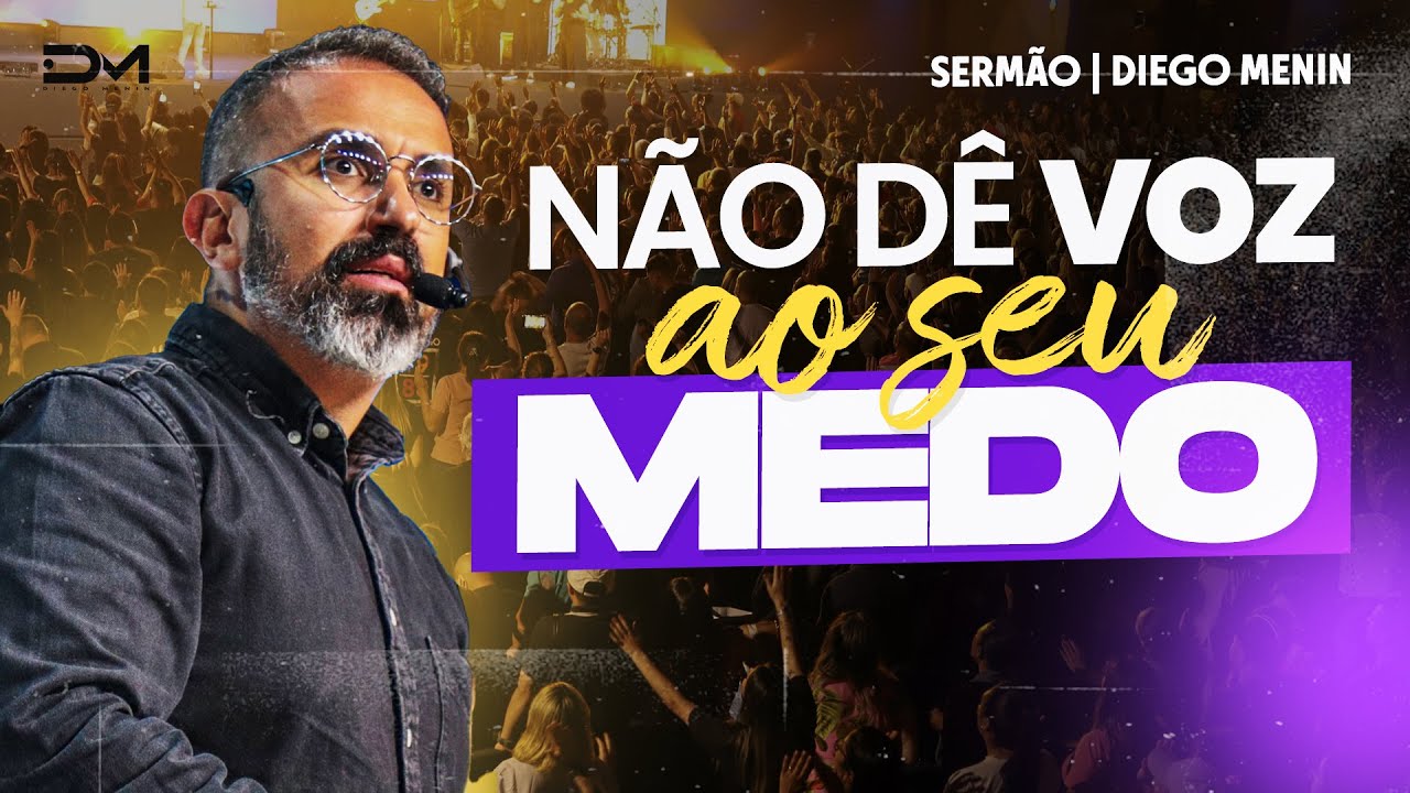 NÃO DÊ VOZ AO SEU MEDO - #DIEGOMENIN | SERMÃO