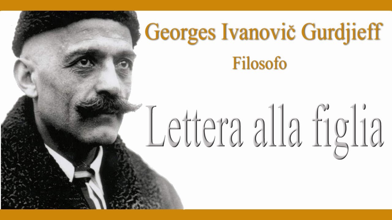 LETTERA ALLA FIGLIA di Georges I  Gurdjieff #poesia #filosofía #gurdjieff