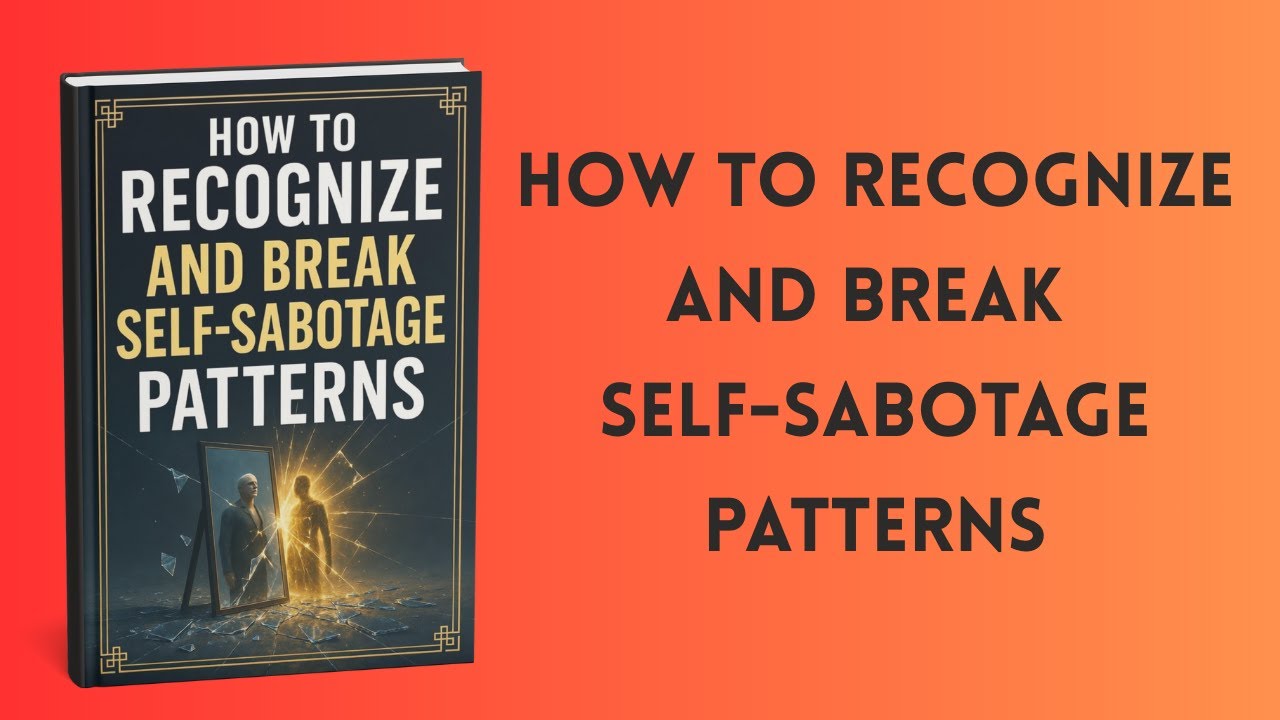 How to Recognize and Break Self-Sabotage Patterns