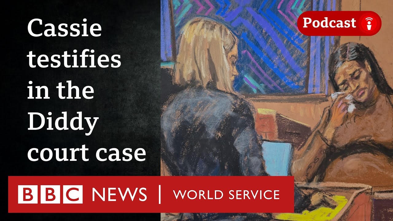 Singer Cassie testifies in Diddy’s trial - Diddy on Trial podcast, BBC World Service