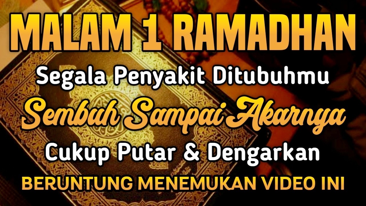 MALAM 1 RAMADHAN 1447 H MUSTAJAB, PUTAR AYAT INI INSYAALLAH S4 KIT DITUBUHMU SEMBUH SAMPAI AKARNYA