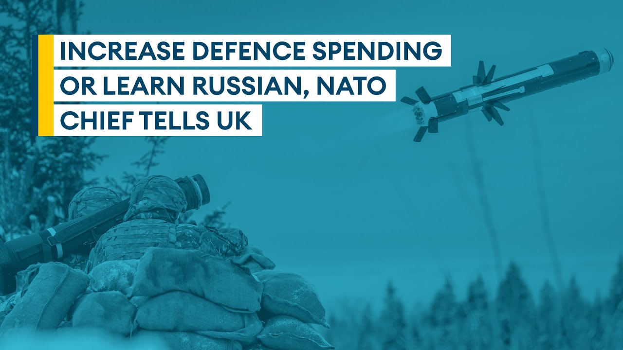 Increase defence spending or learn Russian, Nato chief tells UK | Sitrep podcast
