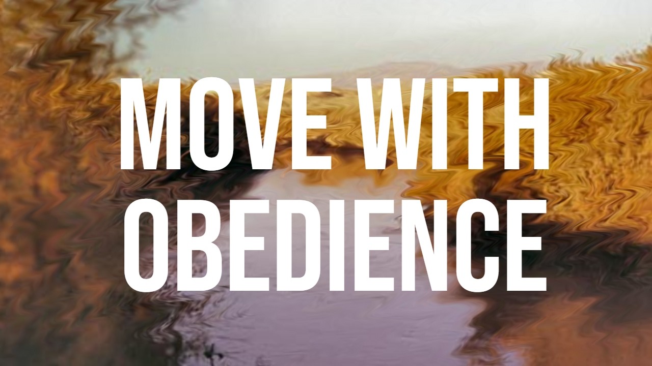 (BIBLE STUDY) - MOVE WITH OBEDIENCE