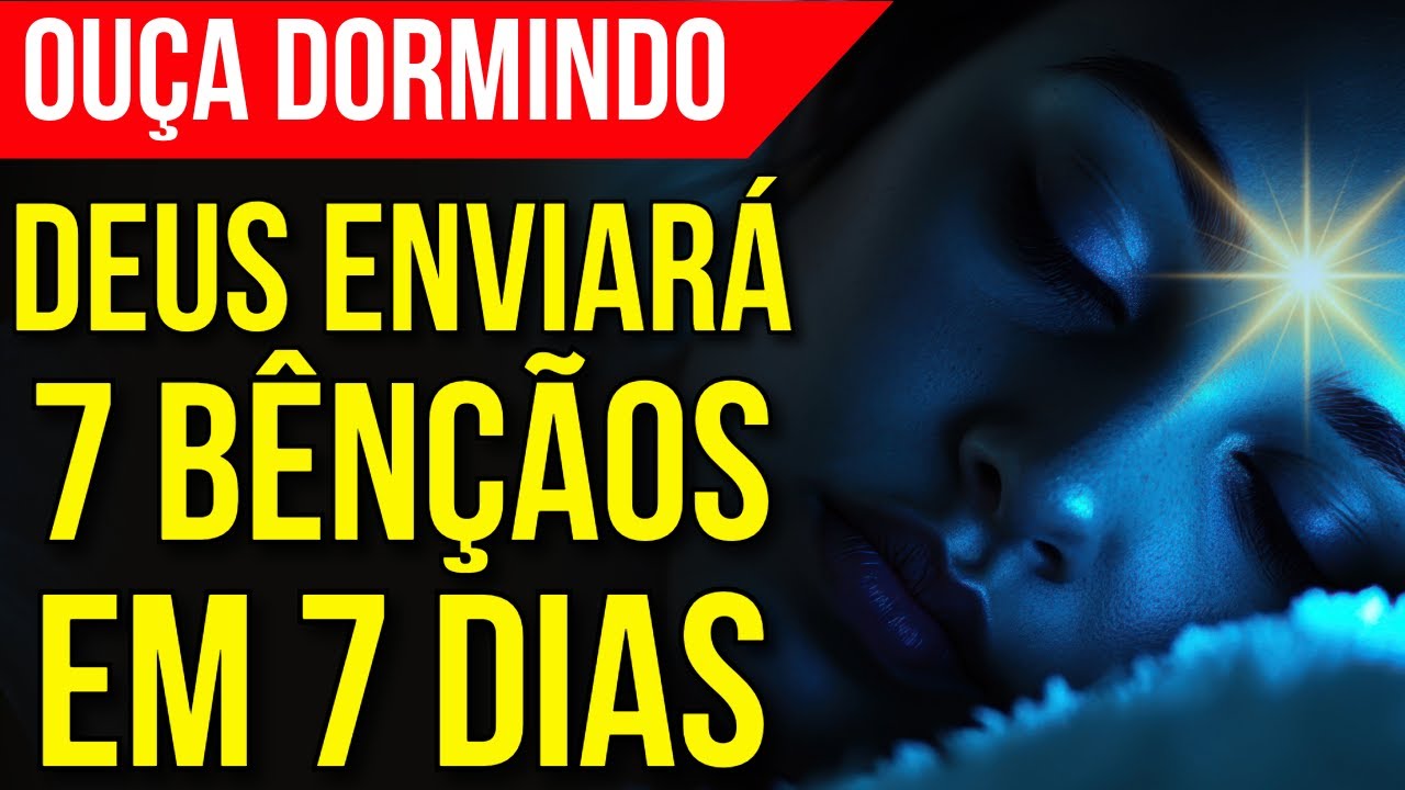 ORA&Ccedil;&Atilde;O DAS 7 B&Ecirc;N&Ccedil;&Atilde;OS DE DEUS PARA OUVIR ENQUANTO DORME