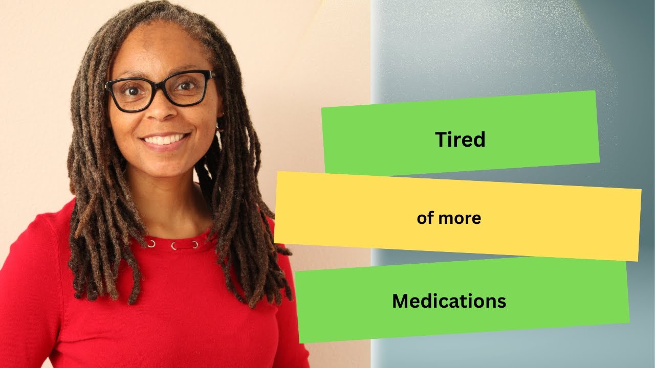 Tired of more medications?