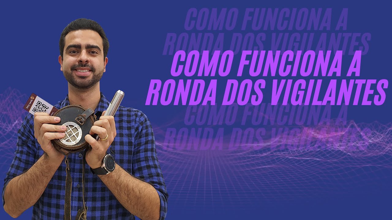 Ronda do Vigilante - Como funciona? Como era no passado?