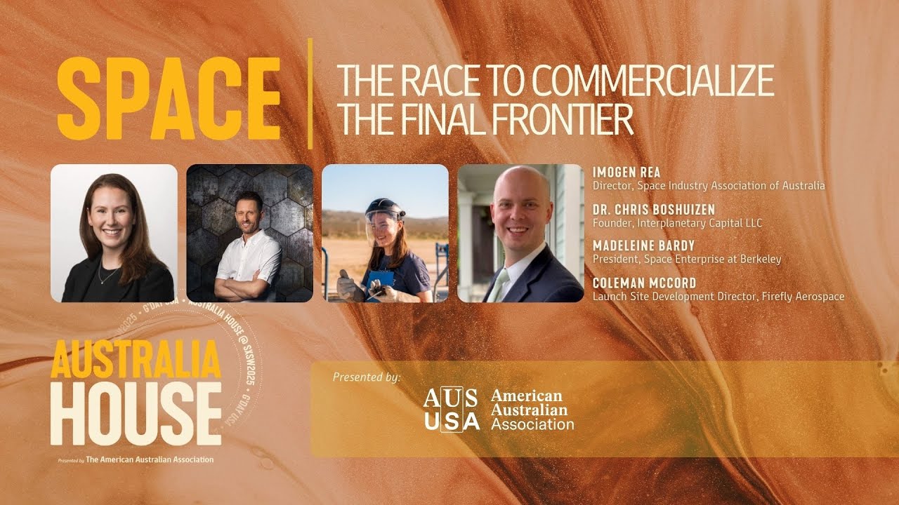 Space: The Race to Commercialize the Final Frontier Panel | AUSTRALIA HOUSE @SXSW 2025