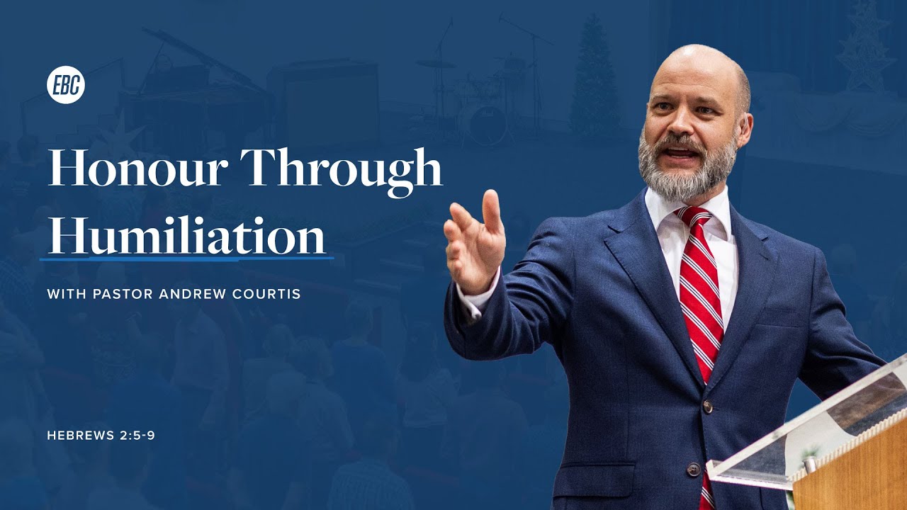 Honour Through Humiliation (Hebrews 2:5-9) with Pastor Andrew Courtis