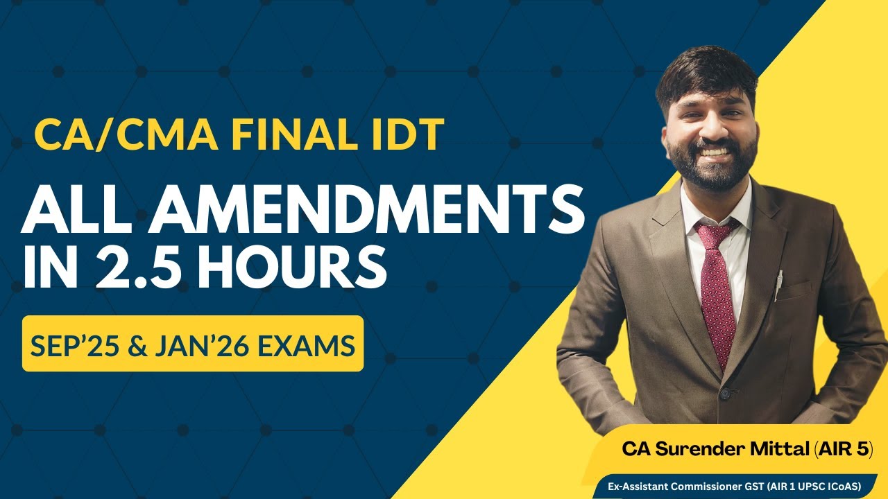 IDT ALL AMENDMENTS for Sep 25 & Jan 26 Exams | CA/CMA Final | Surender Mittal AIR 1 UPSC ICAOS AIR 5