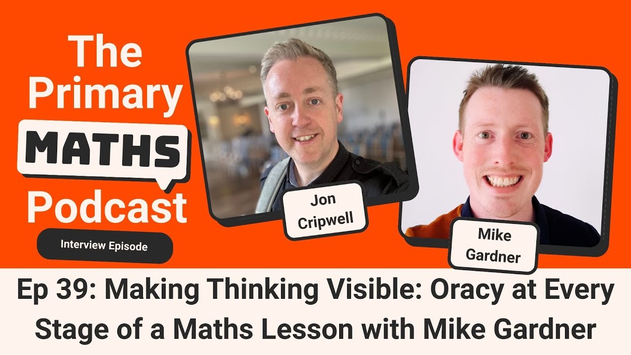 Making Thinking Visible: Oracy at Every Stage of a Maths Lesson with Mike Gardner