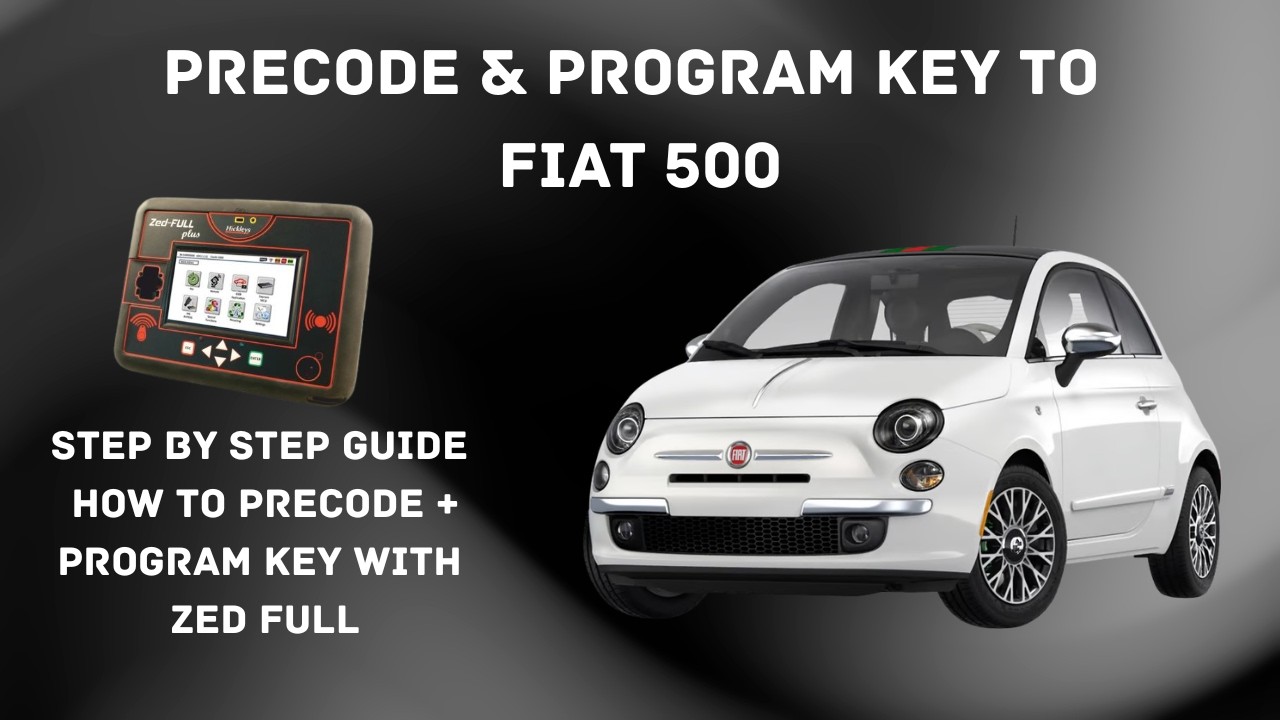 PRECODE AND PROGRAM KEY TO FIAT 500 USING ZEDFULL (ABARTH SAME PROCEDURE)