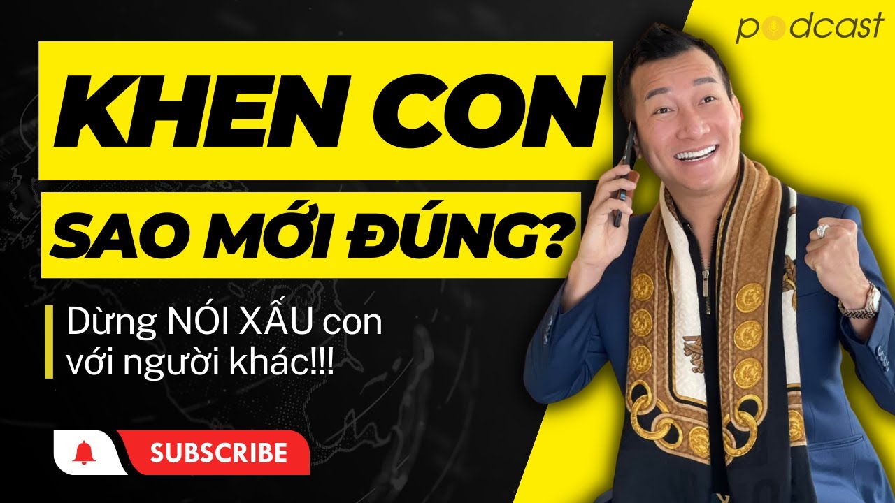 Khen Con Sao Cho Đúng? | Podcast | Trần Quốc Phúc