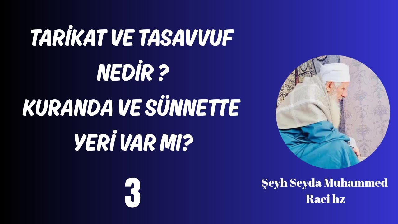 TARİKAT VE TASAVVUF NEDİR KURAN'DA VE SÜNNETTE YERİ VAR MI? ŞEYH SEYDA MUHAMMED RACİ HZ 