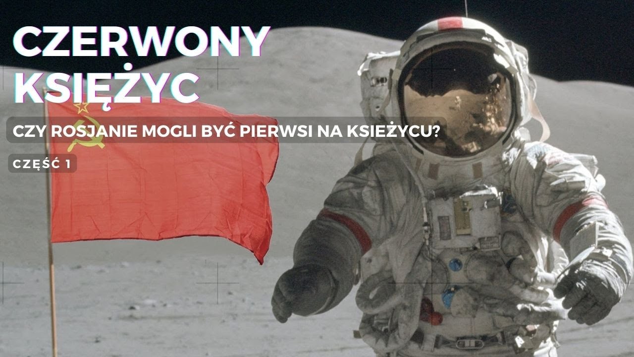 Czerwony Księżyc - czy Rosjanie mogli być pierwsi na Księżycu? (cz. 1)